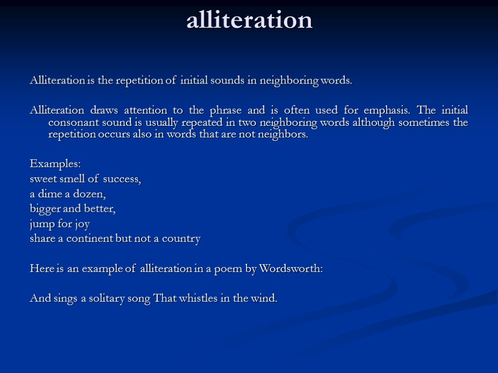 alliteration Alliteration is the repetition of initial sounds in neighboring words. Alliteration draws attention